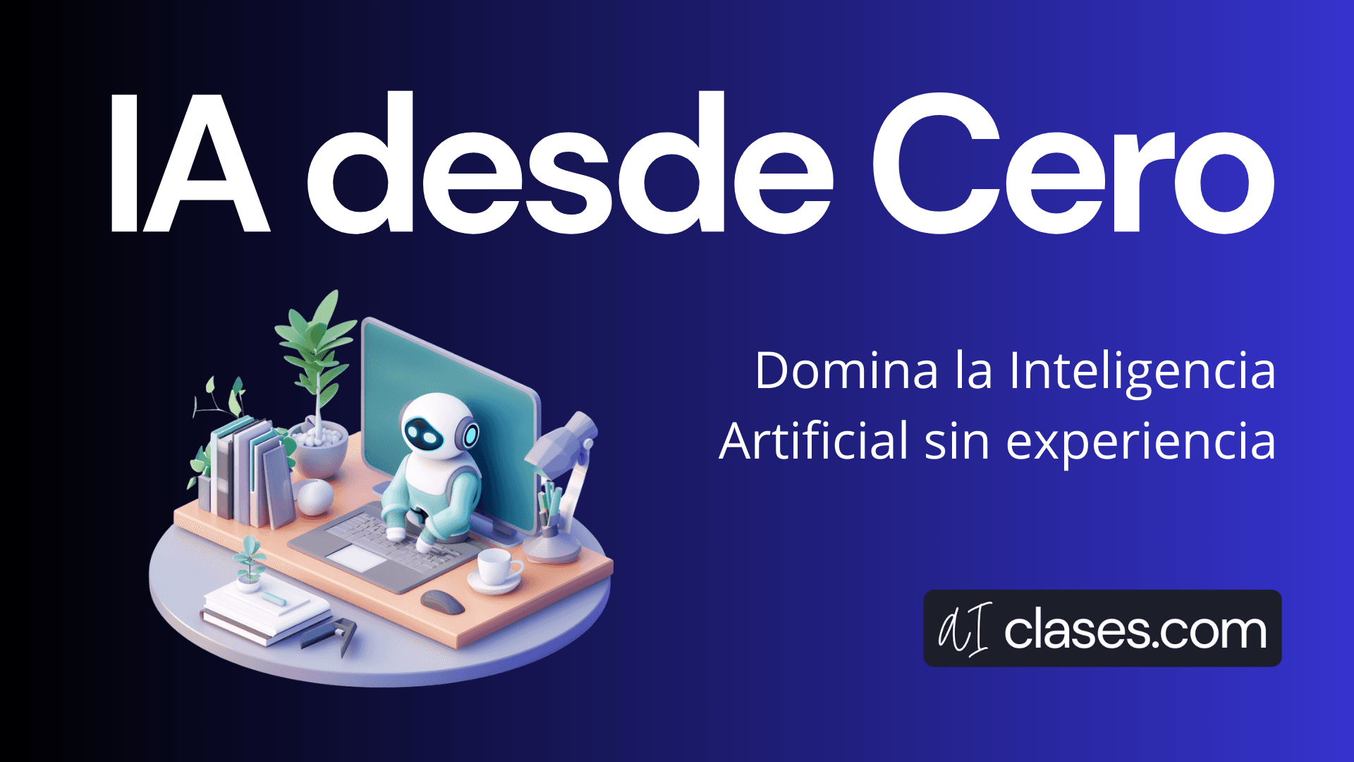 IA desde 0: Domina la Inteligencia Artificial sin experiencia